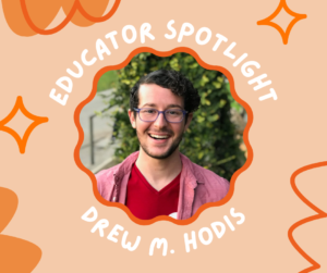 educator spotlight: Drew M. Hodis